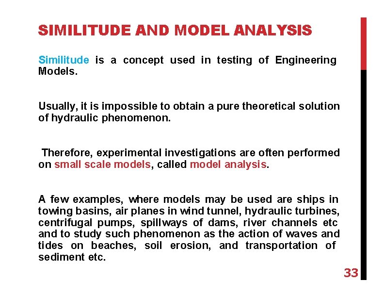 SIMILITUDE AND MODEL ANALYSIS Similitude is a concept used in testing of Engineering Models.