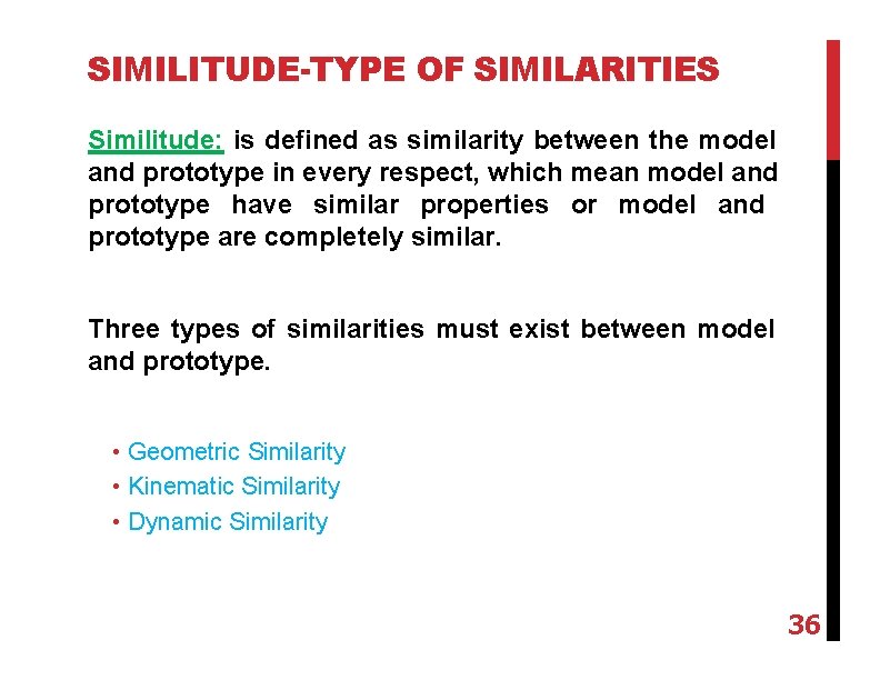SIMILITUDE-TYPE OF SIMILARITIES Similitude: is defined as similarity between the model and prototype in