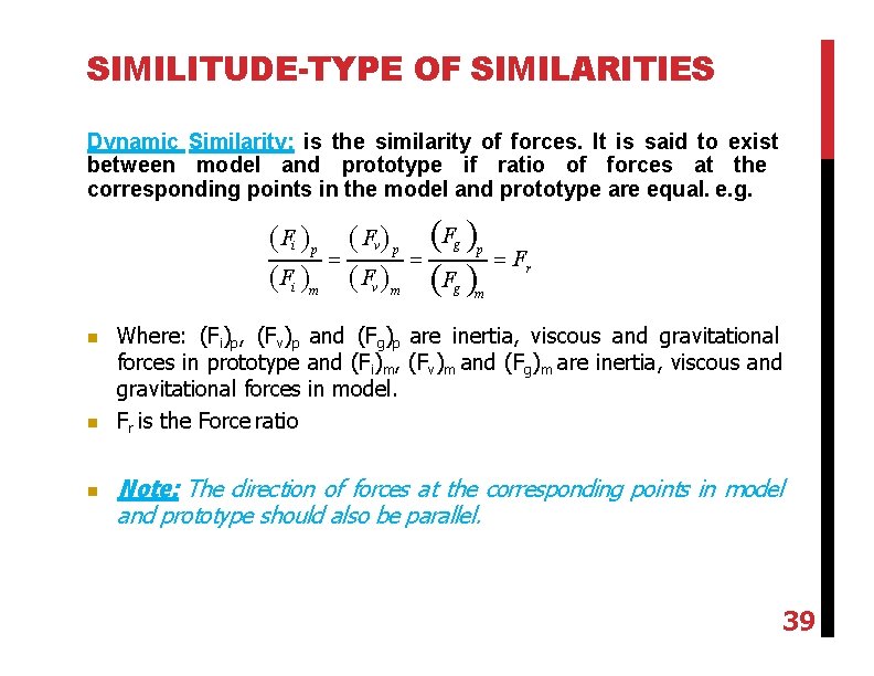SIMILITUDE-TYPE OF SIMILARITIES Dynamic Similarity: is the similarity of forces. It is said to
