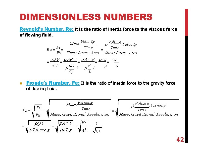 DIMENSIONLESS NUMBERS Reynold’s Number, Re: It is the ratio of inertia force to the