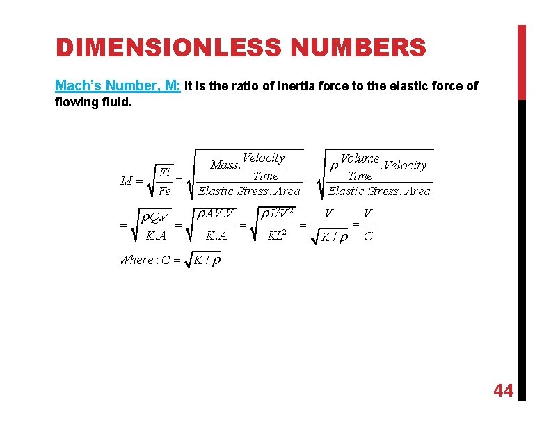 DIMENSIONLESS NUMBERS Mach’s Number, M: It is the ratio of inertia force to the