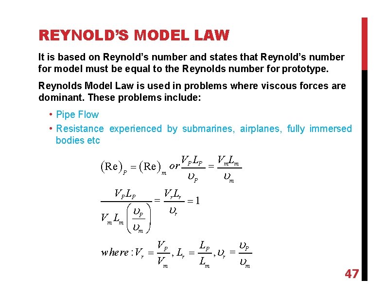 REYNOLD’S MODEL LAW It is based on Reynold’s number and states that Reynold’s number