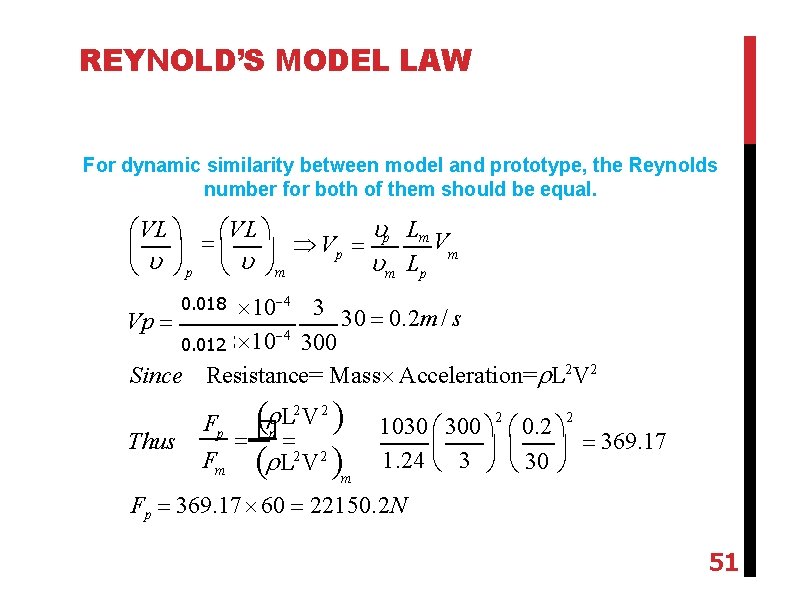 REYNOLD’S MODEL LAW For dynamic similarity between model and prototype, the Reynolds number for