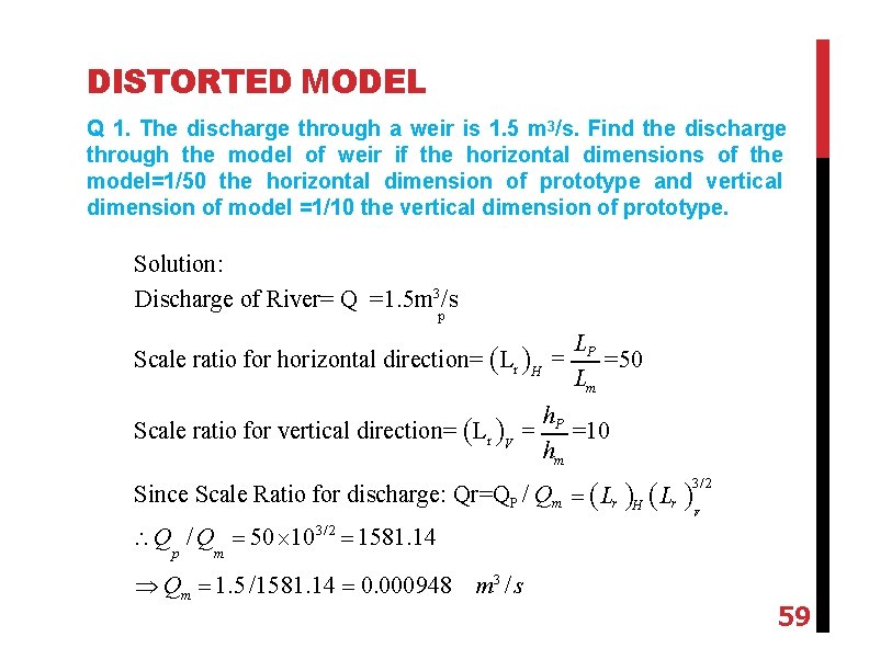 DISTORTED MODEL Q 1. The discharge through a weir is 1. 5 m 3/s.