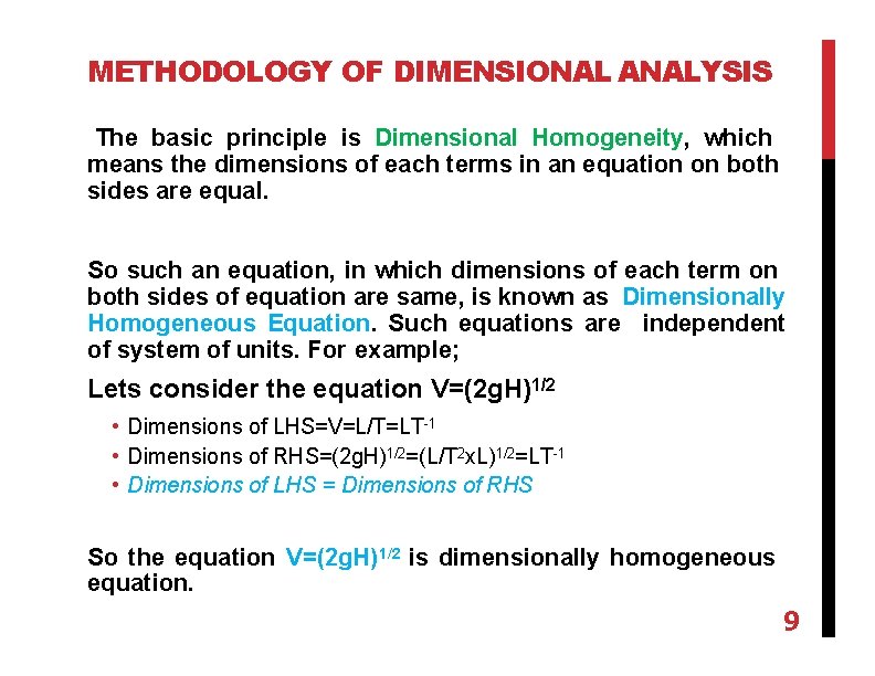 METHODOLOGY OF DIMENSIONAL ANALYSIS The basic principle is Dimensional Homogeneity, which means the dimensions