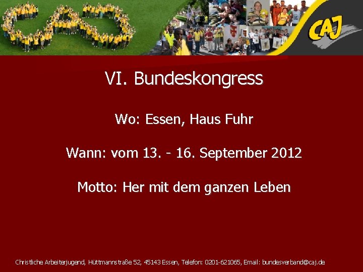 VI. Bundeskongress Wo: Essen, Haus Fuhr Wann: vom 13. - 16. September 2012 Motto: