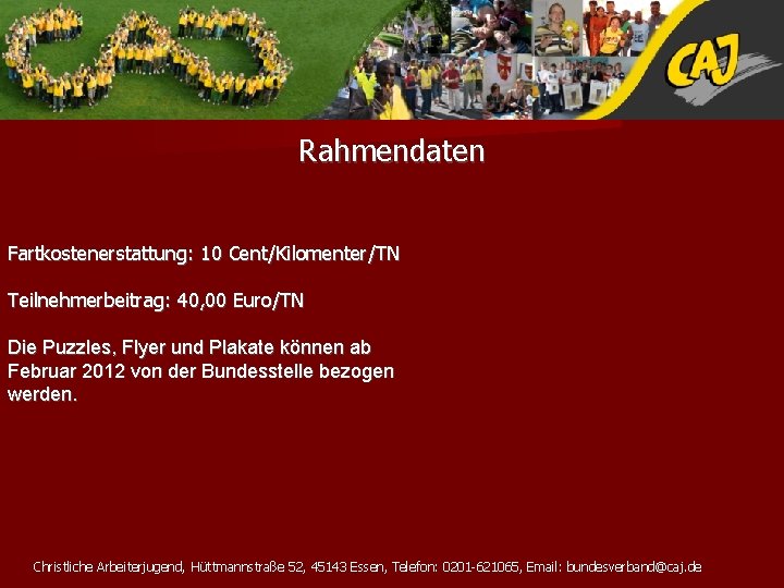 Rahmendaten Fartkostenerstattung: 10 Cent/Kilomenter/TN Teilnehmerbeitrag: 40, 00 Euro/TN Die Puzzles, Flyer und Plakate können