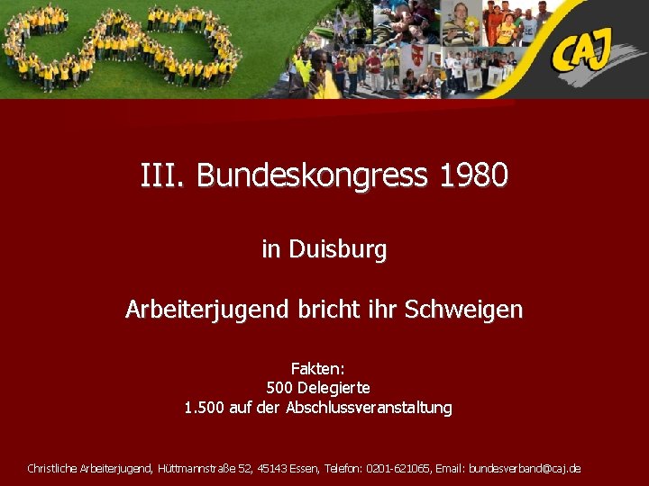 III. Bundeskongress 1980 in Duisburg Arbeiterjugend bricht ihr Schweigen Fakten: 500 Delegierte 1. 500