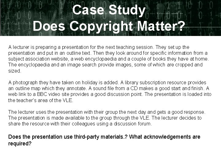 Case Study Does Copyright Matter? A lecturer is preparing a presentation for the next