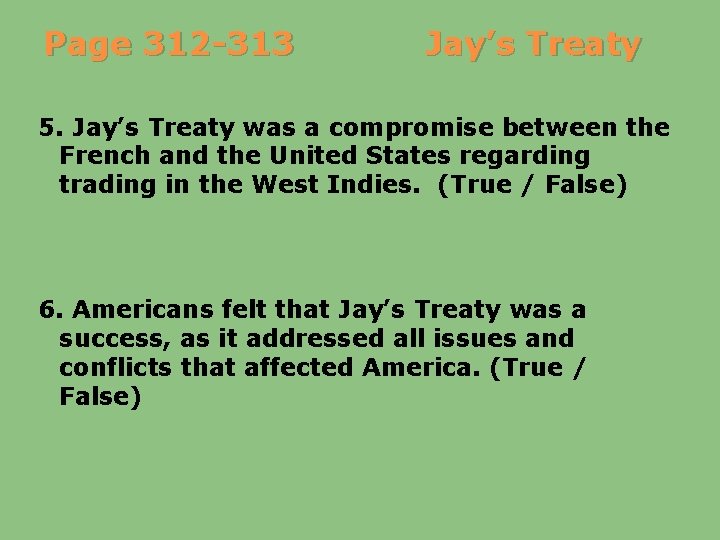 Page 312 -313 Jay’s Treaty 5. Jay’s Treaty was a compromise between the French