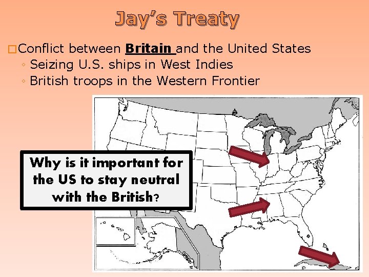 Jay’s Treaty � Conflict between Britain and the United States ◦ Seizing U. S.