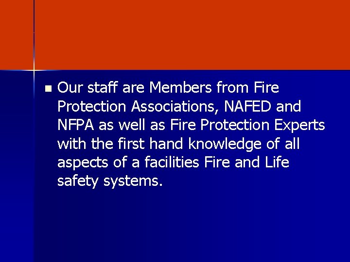 n Our staff are Members from Fire Protection Associations, NAFED and NFPA as well