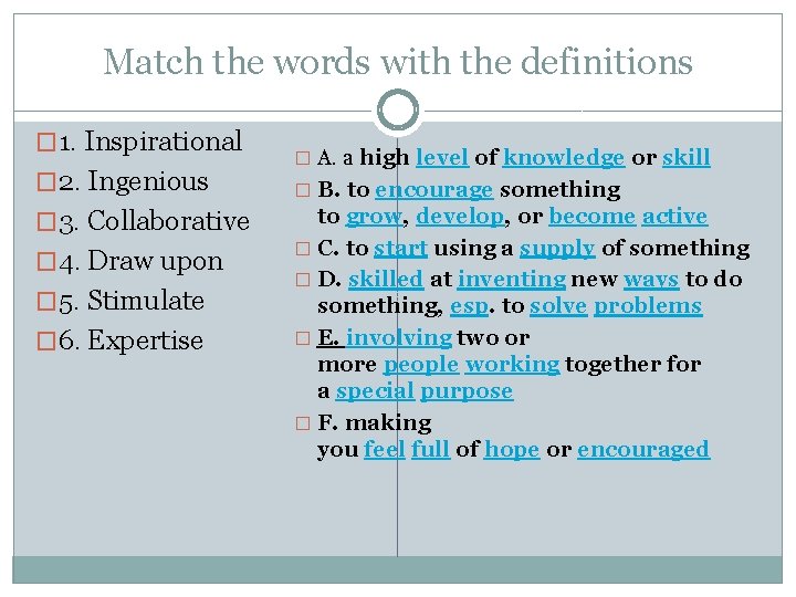 Match the words with the definitions � 1. Inspirational � 2. Ingenious � 3.