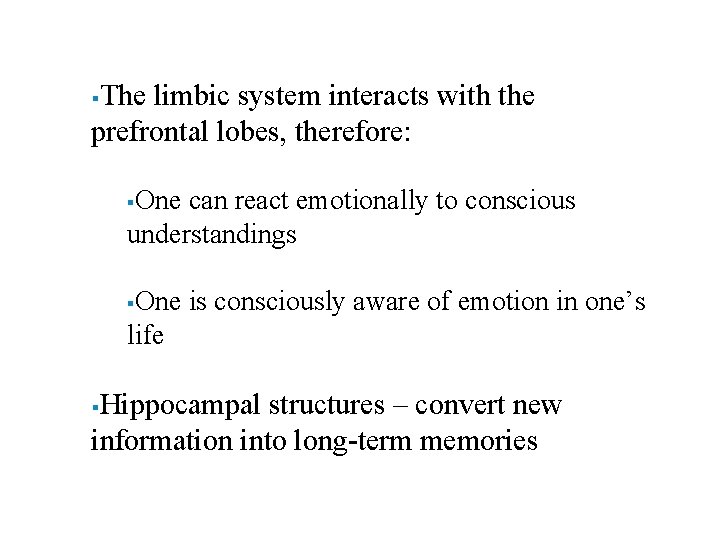 The limbic system interacts with the prefrontal lobes, therefore: § One can react emotionally