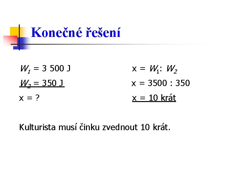 Konečné řešení W 1 = 3 500 J x = W 1: W 2