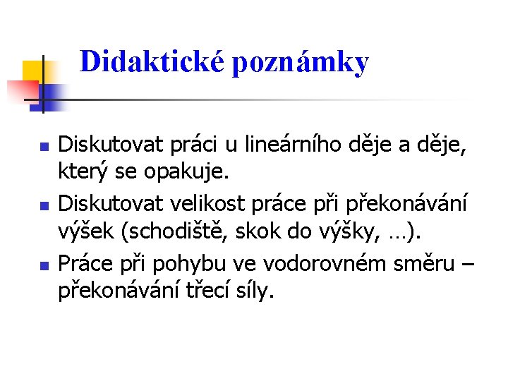 Didaktické poznámky n n n Diskutovat práci u lineárního děje a děje, který se