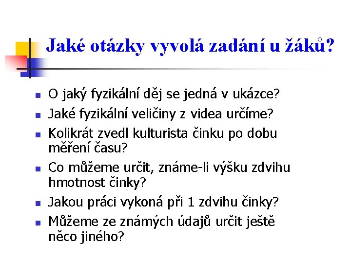 Jaké otázky vyvolá zadání u žáků? n n n O jaký fyzikální děj se