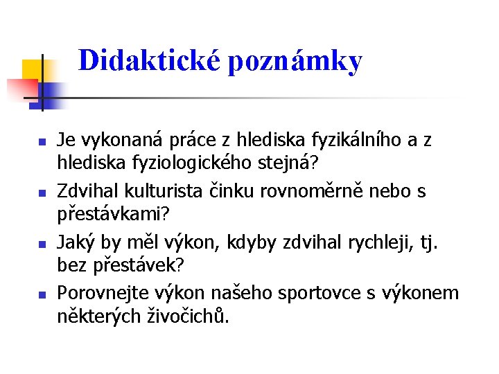 Didaktické poznámky n n Je vykonaná práce z hlediska fyzikálního a z hlediska fyziologického