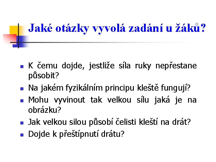 Jaké otázky vyvolá zadání u žáků? n n n K čemu dojde, jestliže síla