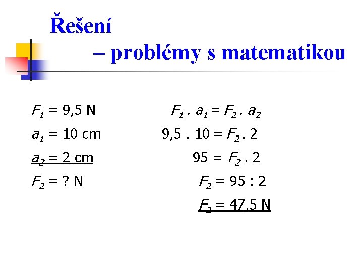 Řešení – problémy s matematikou F 1 = 9, 5 N a 1 =