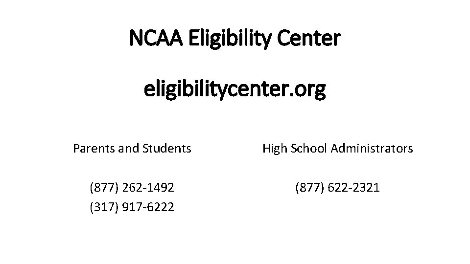 NCAA Eligibility Center eligibilitycenter. org Parents and Students High School Administrators (877) 262 -1492