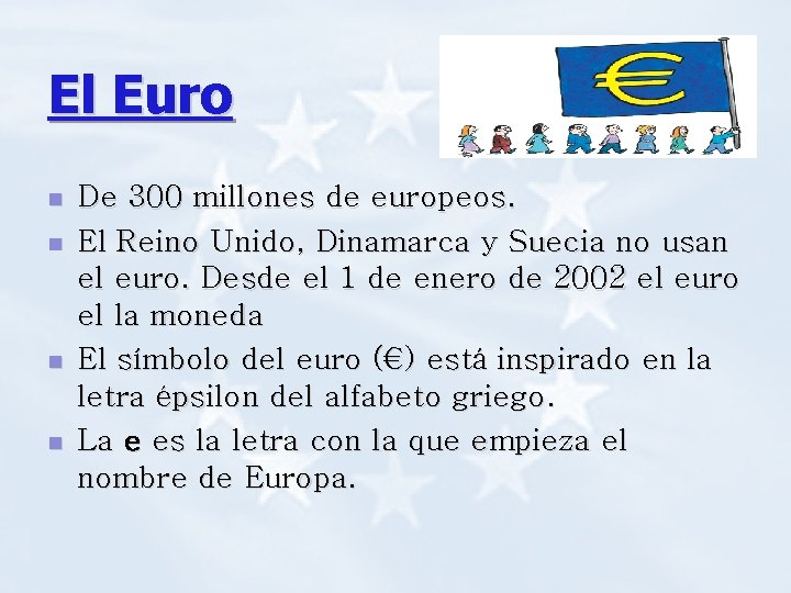 El Euro n n De 300 millones de europeos. El Reino Unido, Dinamarca y