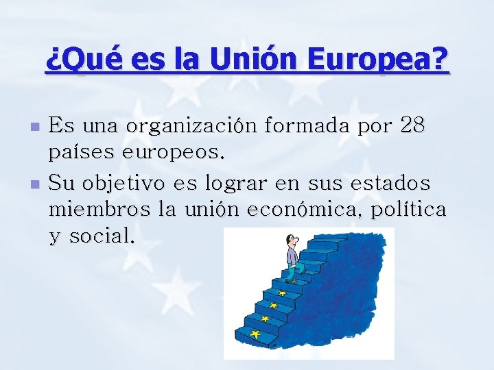 ¿Qué es la Unión Europea? n n Es una organización formada por 28 países