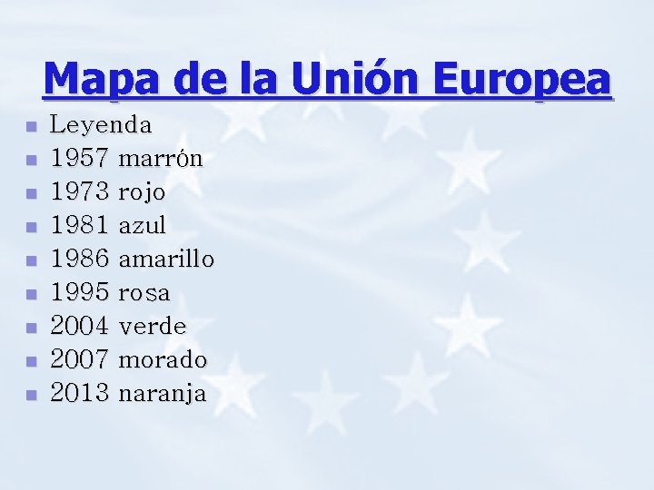 Mapa de la Unión Europea n n n n n Leyenda 1957 marrón 1973