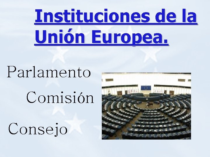Instituciones de la Unión Europea. Parlamento Comisión Consejo 