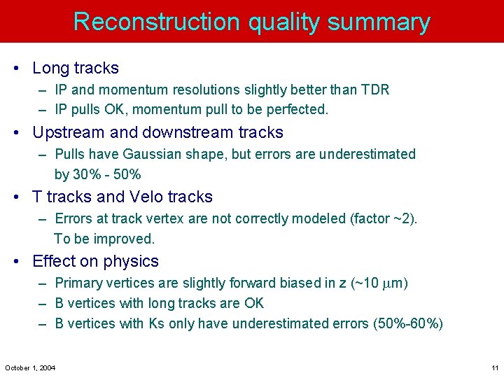 Reconstruction quality summary • Long tracks – IP and momentum resolutions slightly better than