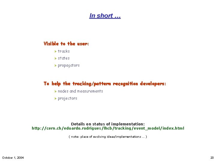 In short … Visible to the user: Ø tracks Ø states Ø propagators To