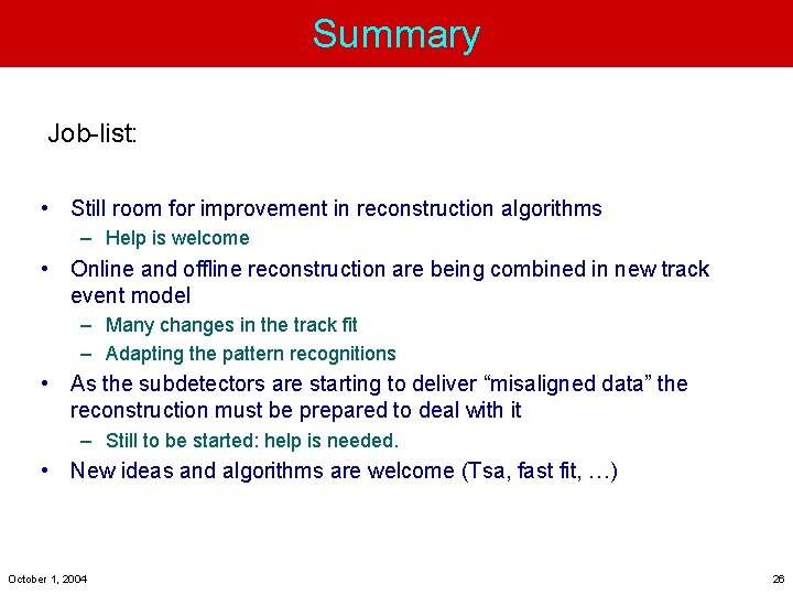 Summary Job-list: • Still room for improvement in reconstruction algorithms – Help is welcome