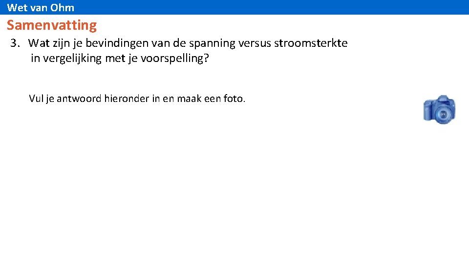 Wet van Ohm Samenvatting 3. Wat zijn je bevindingen van de spanning versus stroomsterkte