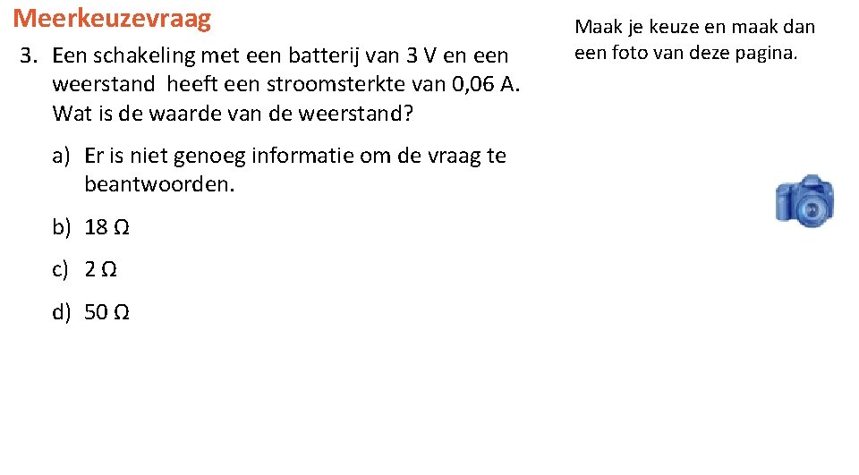 Meerkeuzevraag 3. Een schakeling met een batterij van 3 V en een weerstand heeft