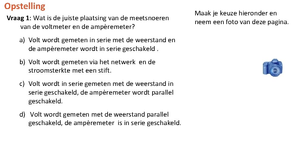 Opstelling Vraag 1: Wat is de juiste plaatsing van de meetsnoeren van de voltmeter