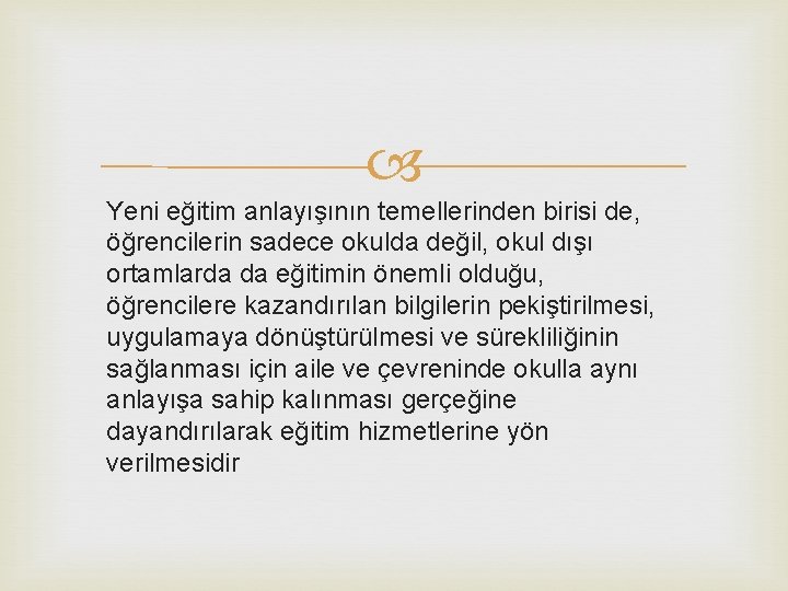  Yeni eğitim anlayışının temellerinden birisi de, öğrencilerin sadece okulda değil, okul dışı ortamlarda