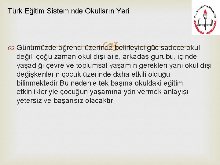 Türk Eğitim Sisteminde Okulların Yeri Günümüzde öğrenci üzerinde belirleyici güç sadece okul değil, çoğu