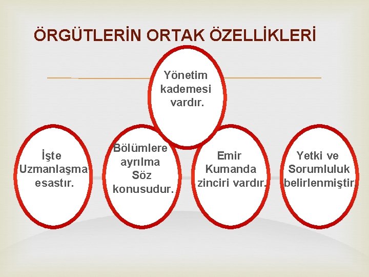 ÖRGÜTLERİN ORTAK ÖZELLİKLERİ Yönetim kademesi vardır. İşte Uzmanlaşma , esastır. Bölümlere ayrılma Söz konusudur.