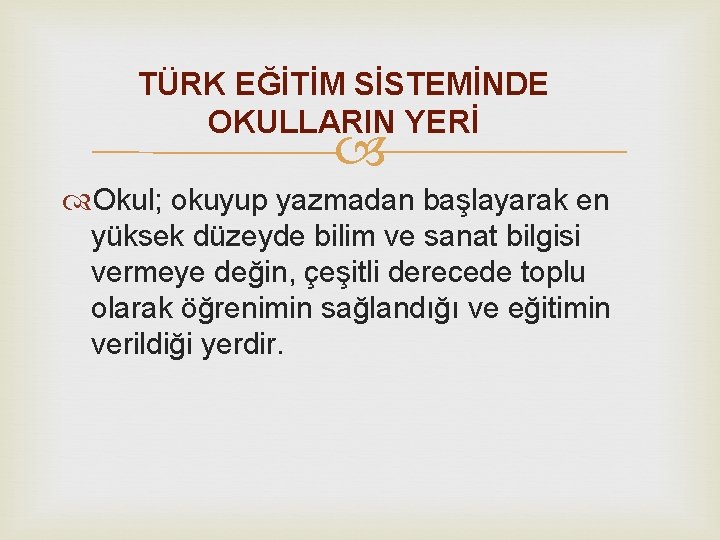 TÜRK EĞİTİM SİSTEMİNDE OKULLARIN YERİ Okul; okuyup yazmadan başlayarak en yüksek düzeyde bilim ve