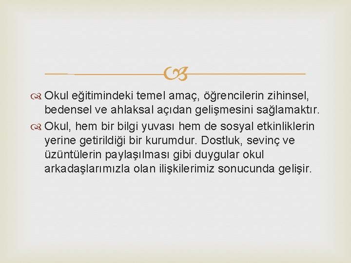  Okul eğitimindeki temel amaç, öğrencilerin zihinsel, bedensel ve ahlaksal açıdan gelişmesini sağlamaktır. Okul,