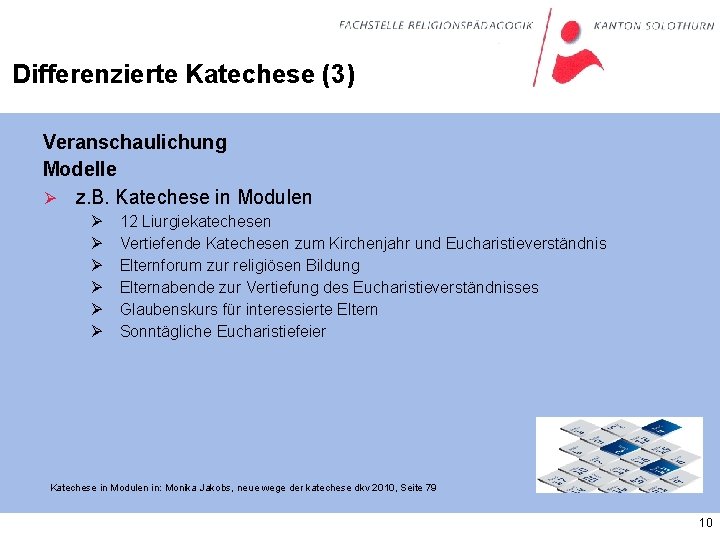 Differenzierte Katechese (3) Veranschaulichung Modelle Ø z. B. Katechese in Modulen Ø Ø Ø