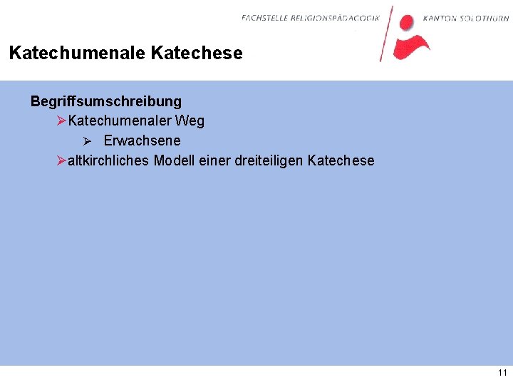 Katechumenale Katechese Begriffsumschreibung ØKatechumenaler Weg Ø Erwachsene Øaltkirchliches Modell einer dreiteiligen Katechese 11 