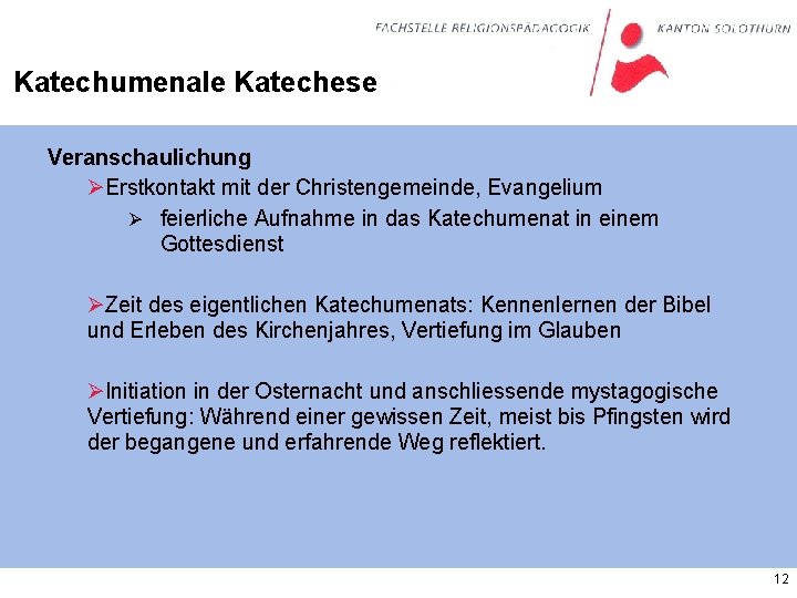 Katechumenale Katechese Veranschaulichung ØErstkontakt mit der Christengemeinde, Evangelium Ø feierliche Aufnahme in das Katechumenat