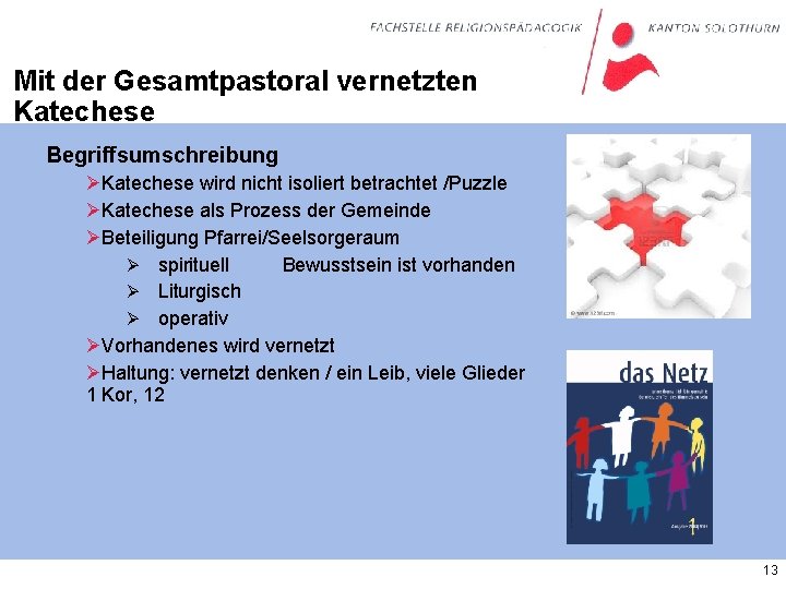 Mit der Gesamtpastoral vernetzten Katechese Begriffsumschreibung ØKatechese wird nicht isoliert betrachtet /Puzzle ØKatechese als