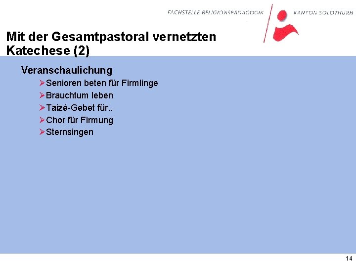 Mit der Gesamtpastoral vernetzten Katechese (2) Veranschaulichung ØSenioren beten für Firmlinge ØBrauchtum leben ØTaizé-Gebet