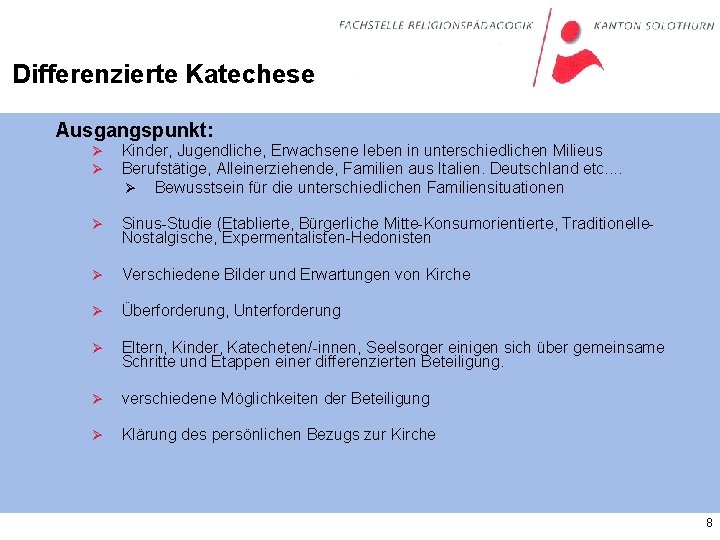 Differenzierte Katechese Ausgangspunkt: Ø Ø Kinder, Jugendliche, Erwachsene leben in unterschiedlichen Milieus Berufstätige, Alleinerziehende,