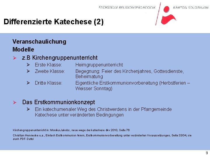 Differenzierte Katechese (2) Veranschaulichung Modelle Ø z. B Kirchengruppenunterricht Ø Ø Ø Erste Klasse: