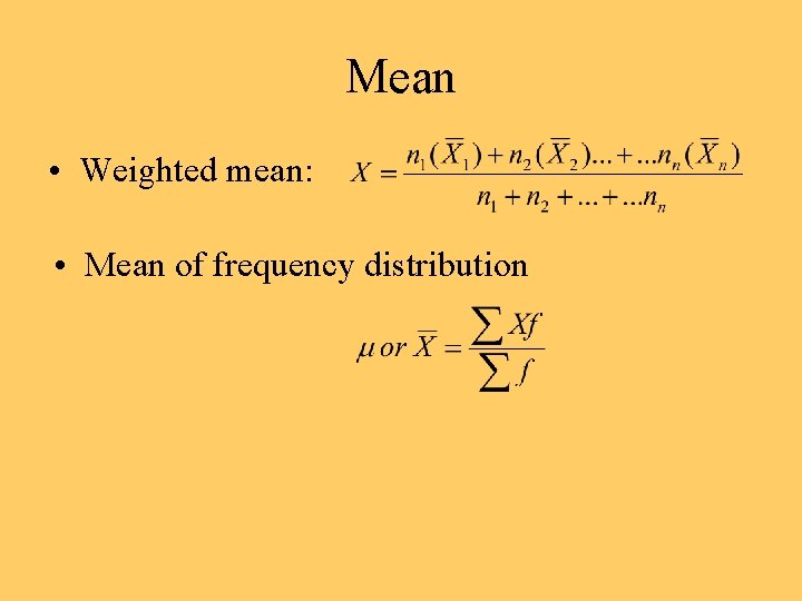 Mean • Weighted mean: • Mean of frequency distribution 
