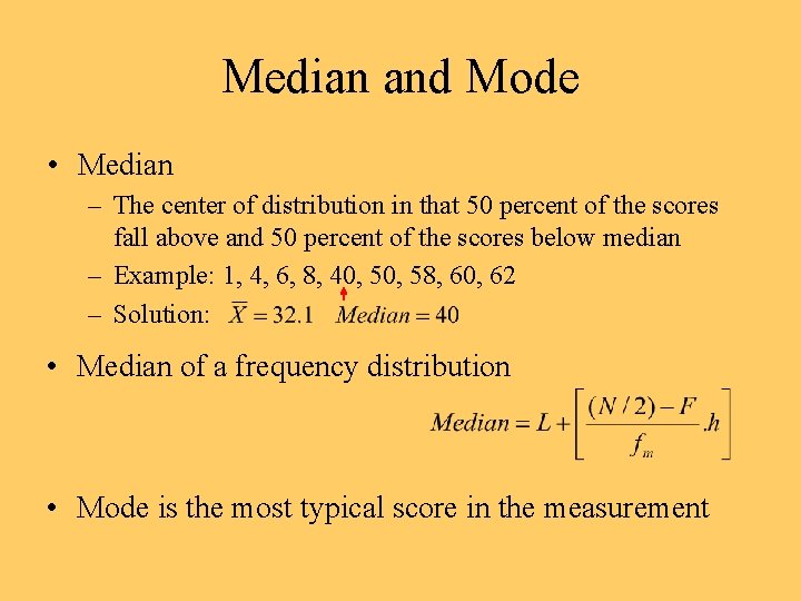 Median and Mode • Median – The center of distribution in that 50 percent