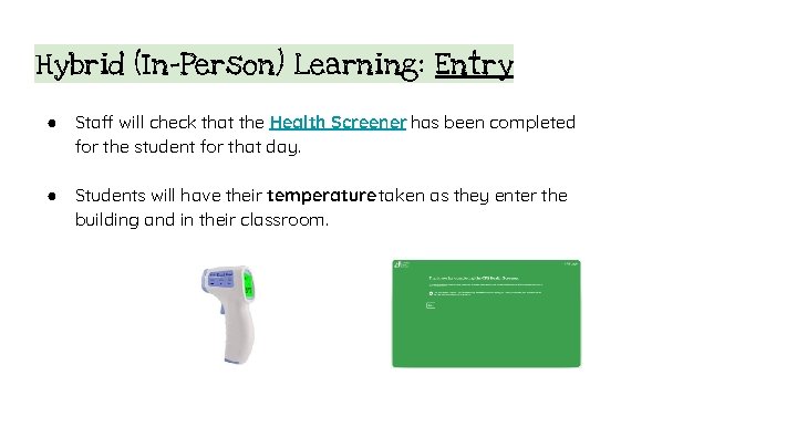 Hybrid (In-Person) Learning: Entry ● Staff will check that the Health Screener has been